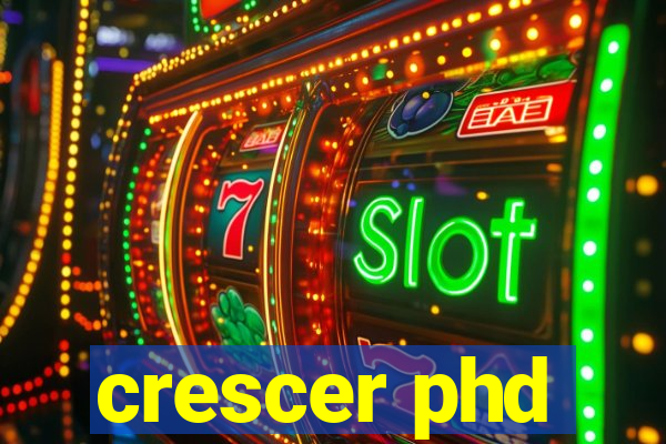 crescer phd